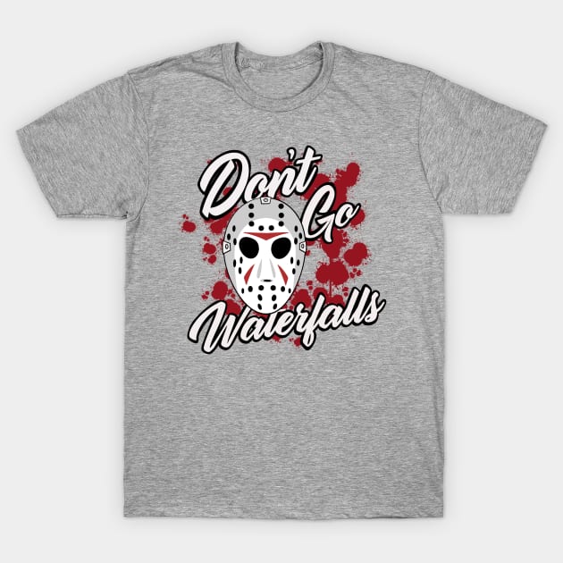 Don t Go Jason Waterfalls Jason Voorhees T Shirt TeePublic